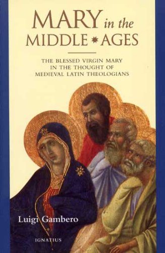 Mary in the Middle Ages: The Blessed Virgin Mary in the Thought of Medieval Latin Theologians