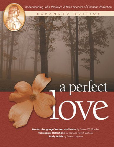 A Perfect Love: Understanding John Wesley's ""A Plain Account of Christian Perfection