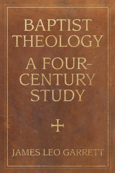 Baptist Theology: A Four-Century Study (Baptist Series)