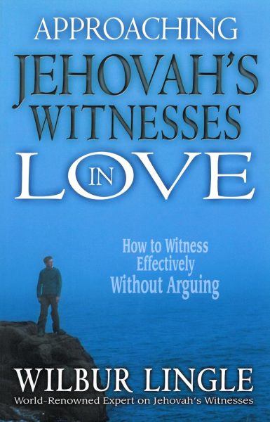 Approaching Jehovah's Witnesses in Love: How to Witness Effectively Without Arguing