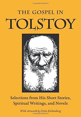 The Gospel in Tolstoy: Selections from His Short Stories, Spiritual Writings & Novels