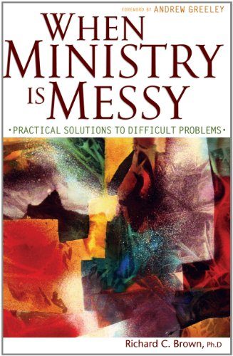 When Ministry Is Messy: Practical Solutions to Difficult Problems