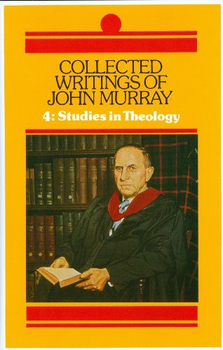 Collected Writings of John Murray: Studies in Theology (Collected Writings of John Murray)