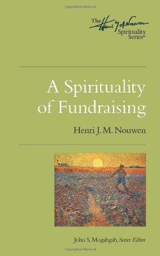 A Spirituality of Fundraising (Henri Nouwen Spirituality)