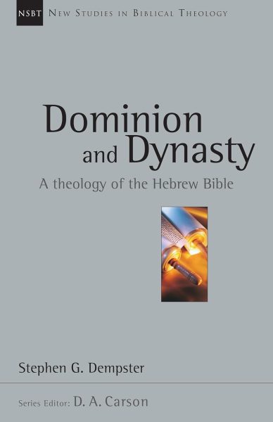 Dominion and Dynasty: A Biblical Theology of the Hebrew Bible (New Studies in Biblical Theology)
