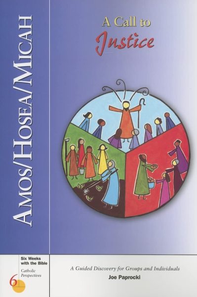 Amos/Hosea/Micah: A Call to Justice (Six Weeks with the Bible)