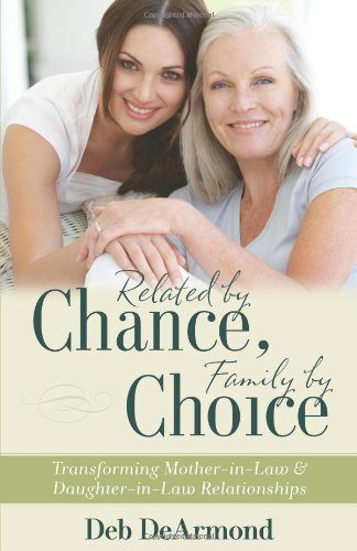 Related by Chance, Family by Choice: Transforming Mother-in-Law and Daughter-in-Law Relationships