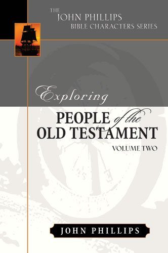 Exploring People of the Bible: Exploring People of the Old Testament: Volume 2 (John Phillips Bible Characters Series)