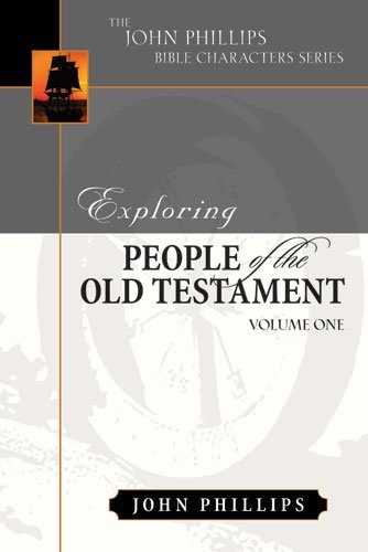 Exploring People of the Old Testament (The John Phillips Bible Character Series), Volume 1
