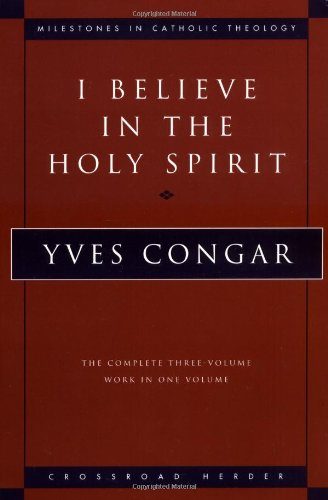 I Believe in the Holy Spirit: The Complete Three Volume Work in One Volume (Milestones in Catholic Theology)
