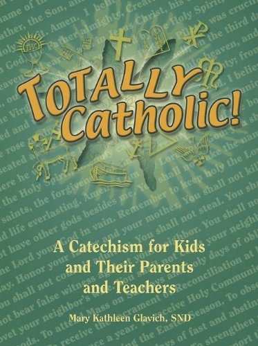 Totally Catholic!: A Catechism for Kids and Their Parents and Teachers