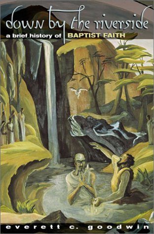 Down by the Riverside: A Brief History of Baptist Faith.