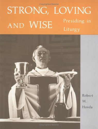 Strong, Loving and Wise: Presiding in Liturgy