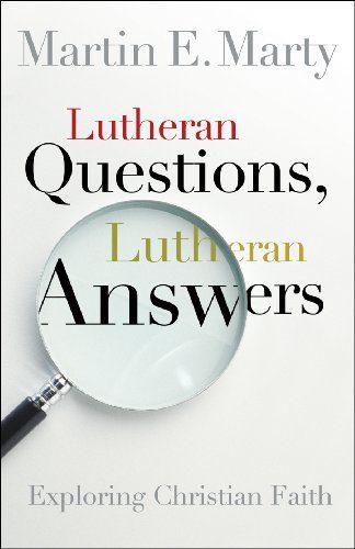 Lutheran Questions, Lutheran Answers: Exploring Christian Faith