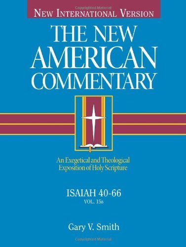 Isaiah 40-66: An Exegetical and Theological Exposition of Holy Scripture (The New American Commentary)