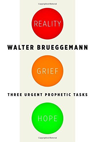 Reality, Grief, Hope: Three Urgent Prophetic Tasks