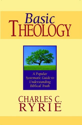 Basic Theology: A Popular Systematic Guide to Understanding Biblical Truth