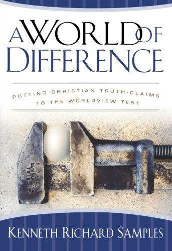 A World of Difference: Putting Christian Truth-Claims to the Worldview Test (Reasons to Believe)