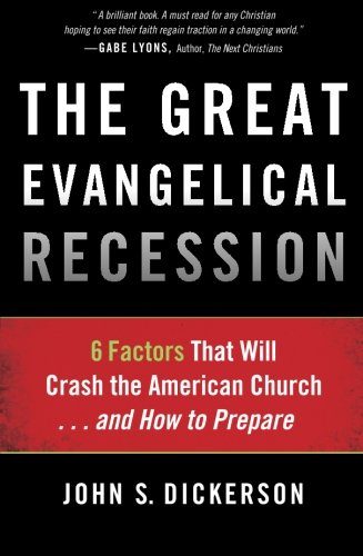 The Great Evangelical Recession: 6 Factors That Will Crash the American Church...and How to Prepare