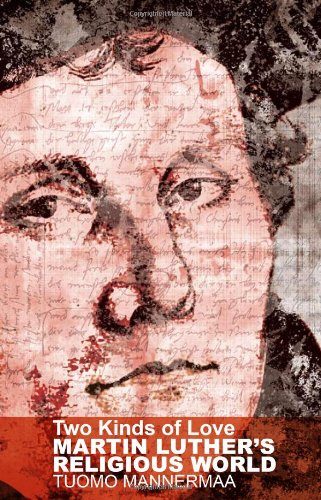 Two Kinds of Love: Martin Luther's Religious World