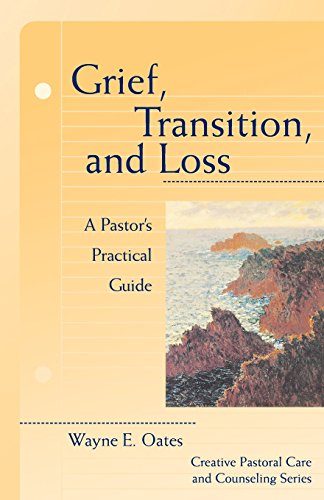 Grief, Transition, and Loss: A Pastor's Practical Guide (Creative Pastoral Care & Counseling)