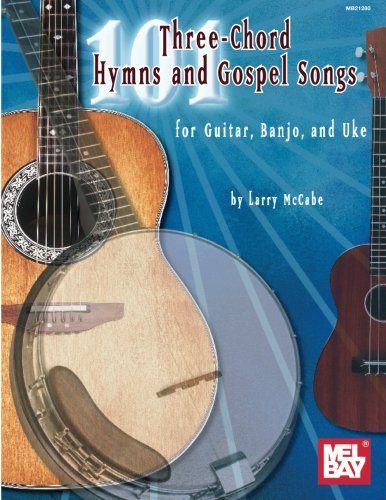 Mel Bay presents 101 Three Chord Songs for Hymns & Gospel For Guitar, Banjo & Uke (McCabe's 101)