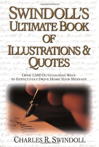 Swindoll's Ultimate Book of Illustrations & Quotes: Over 1,500 Ways to Effectively Drive Home Your Message