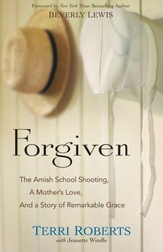 Forgiven: The Amish School Shooting, a Mother's Love, and a Story of Remarkable Grace