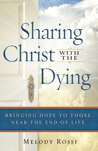 Sharing Christ With the Dying: Bringing Hope to Those Near the End of Life