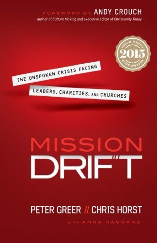 Mission Drift: The Unspoken Crisis Facing Leaders, Charities, and Churches