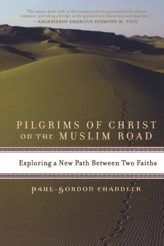Pilgrims of Christ on the Muslim Road: Exploring a New Path Between Two Faiths