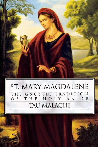 St. Mary Magdalene: The Gnostic Tradition of the Holy Bride