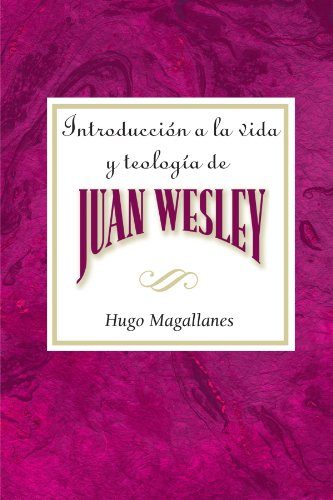 Introduccion a la vida y teologia de Juan Wesley