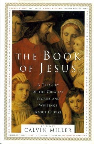The Book of Jesus: A Treasury of the Greatest Stories and Writings About Christ