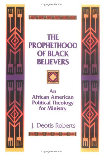 The Prophethood of Black Believers: An African American Political Theology for Ministry