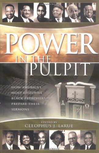 Power in the Pulpit: How America's Most Effective Black Preachers Prepare Their Sermons