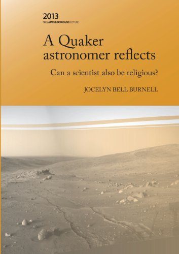 A Quaker Astonomer Reflects: can a scientist also be religious? (The James Backhouse Lectures) (Volume 23)