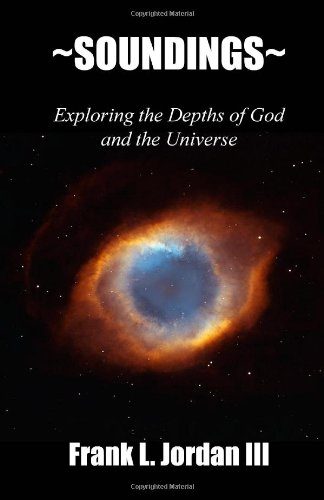 ~Soundings~: Exploring the Depths of God and the Universe