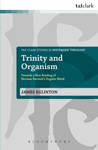 Trinity and Organism: Towards a New Reading of Herman Bavinck's Organic Motif (T&T Clark Studies in Systematic Theology)