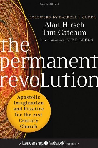 The Permanent Revolution: Apostolic Imagination and Practice for the 21st Century Church