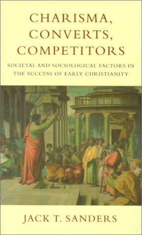 Charisma, Converts, Competitors: Societal and Sociological Factors in the Success of Early Christianity