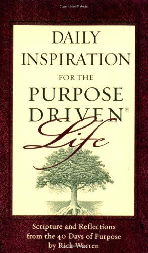 Daily Inspiration for the Purpose Driven Life: Scriptures and Reflections from the 40 Days of Purpose