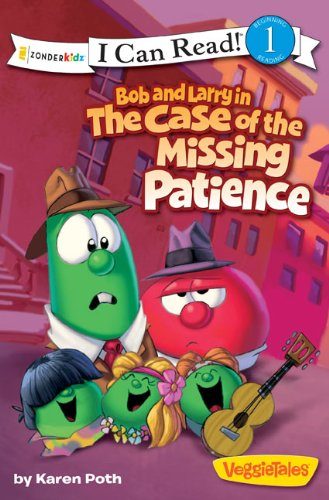 Bob and Larry in the Case of the Missing Patience (I Can Read! / Big Idea Books / VeggieTales)