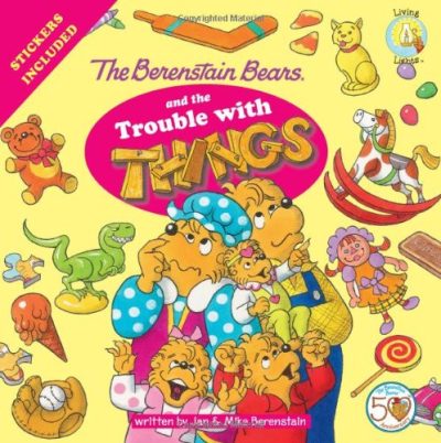 The Berenstain Bears and the Trouble with Things (Berenstain Bears/Living Lights)