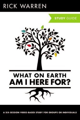 What On Earth Am I Here For? Study Guide (The Purpose Driven Life)