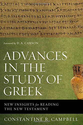 Advances in the Study of Greek: New Insights for Reading the New Testament