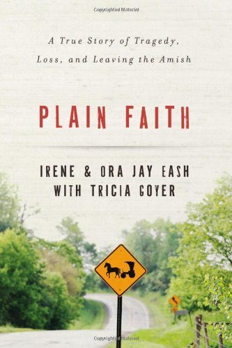 Plain Faith: A True Story of Tragedy, Loss and Leaving the Amish