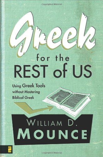 Greek for the Rest of Us: Using Greek Tools without Mastering Biblical Greek