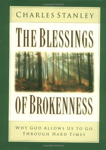 The Blessings of Brokenness: Why God Allows Us to Go Through Hard Times