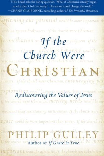 If the Church Were Christian: Rediscovering the Values of Jesus